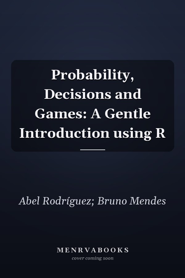 Probability, Decisions and Games: A Gentle Introduction using R