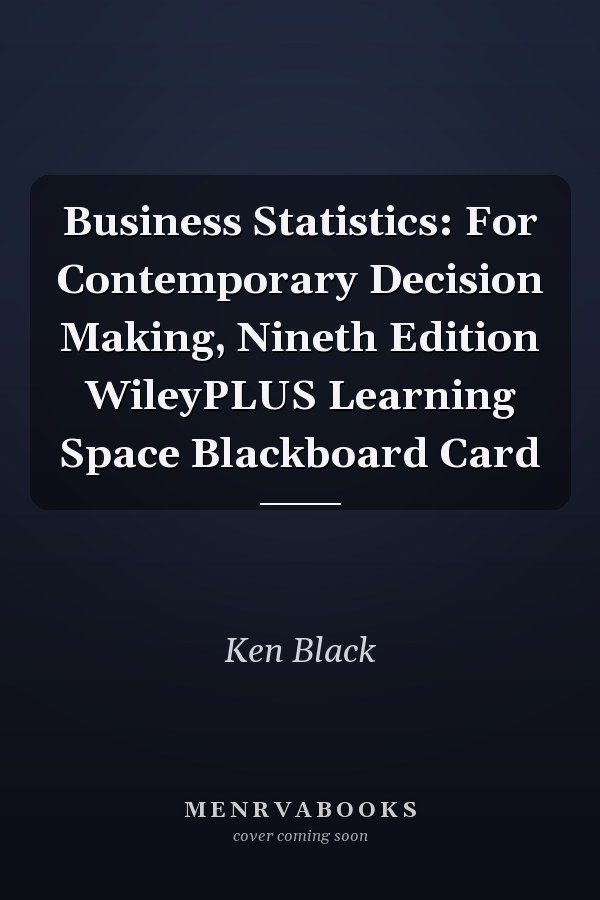 Business Statistics: For Contemporary Decision Making, Nineth Edition WileyPLUS Learning Space Blackboard Card