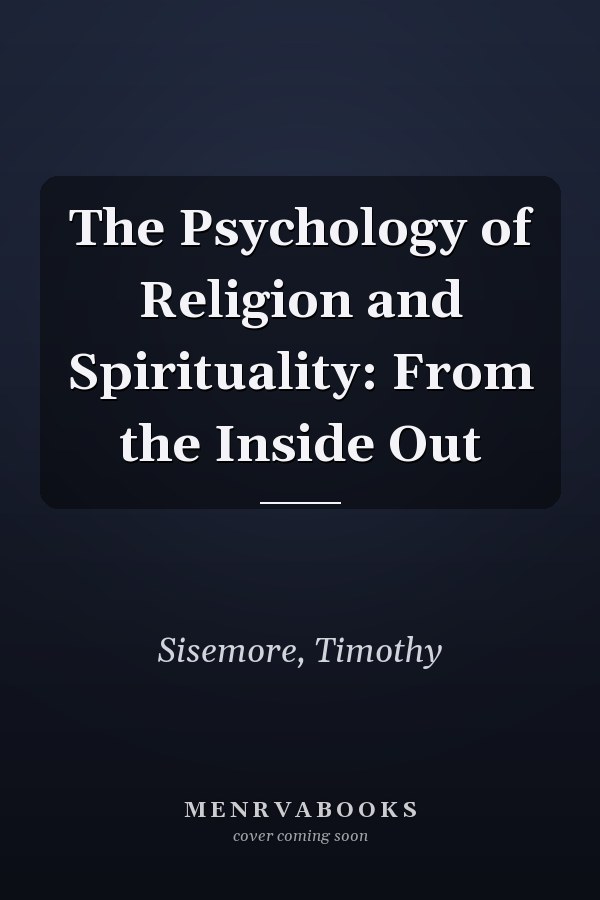 The Psychology of Religion and Spirituality: From the Inside Out