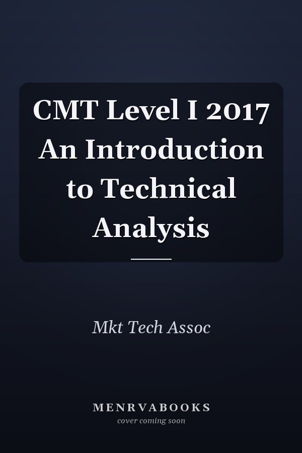 CMT Level I 2017 An Introduction to Technical Analysis