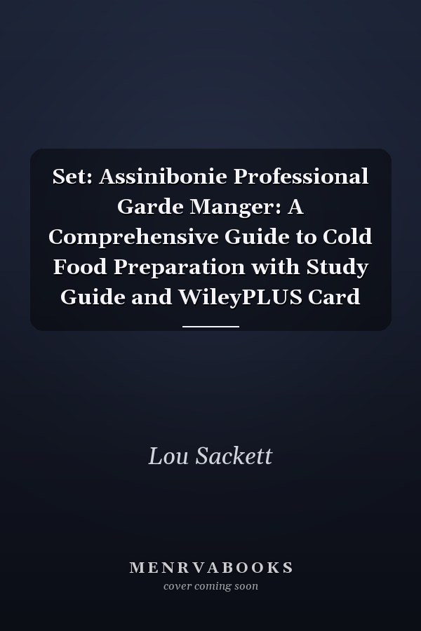 Set: Assinibonie Professional Garde Manger: A Comprehensive Guide to Cold Food Preparation with Study Guide and WileyPLUS Card