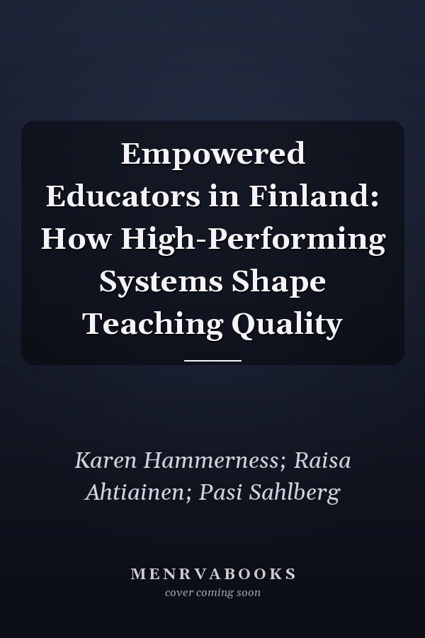 Empowered Educators in Finland: How High-Performing Systems Shape Teaching Quality