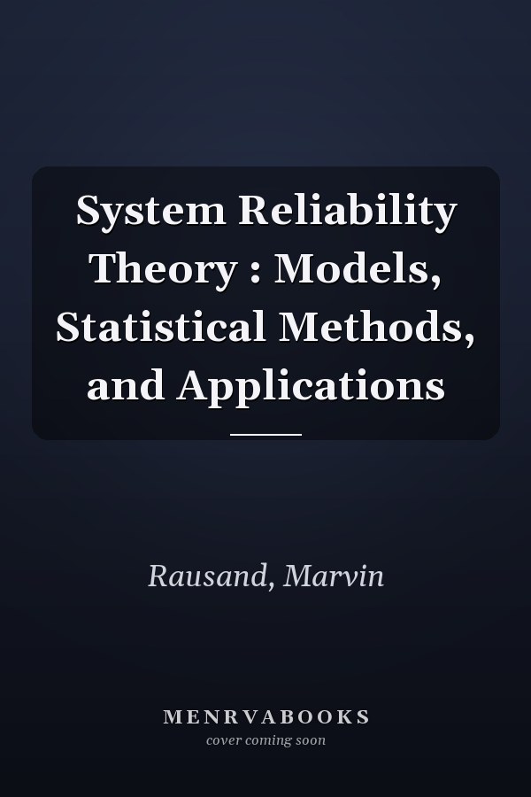 System Reliability Theory : Models, Statistical Methods, and Applications