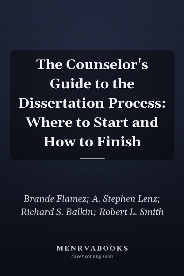 The Counselor's Guide to the Dissertation Process: Where to Start and How to Finish