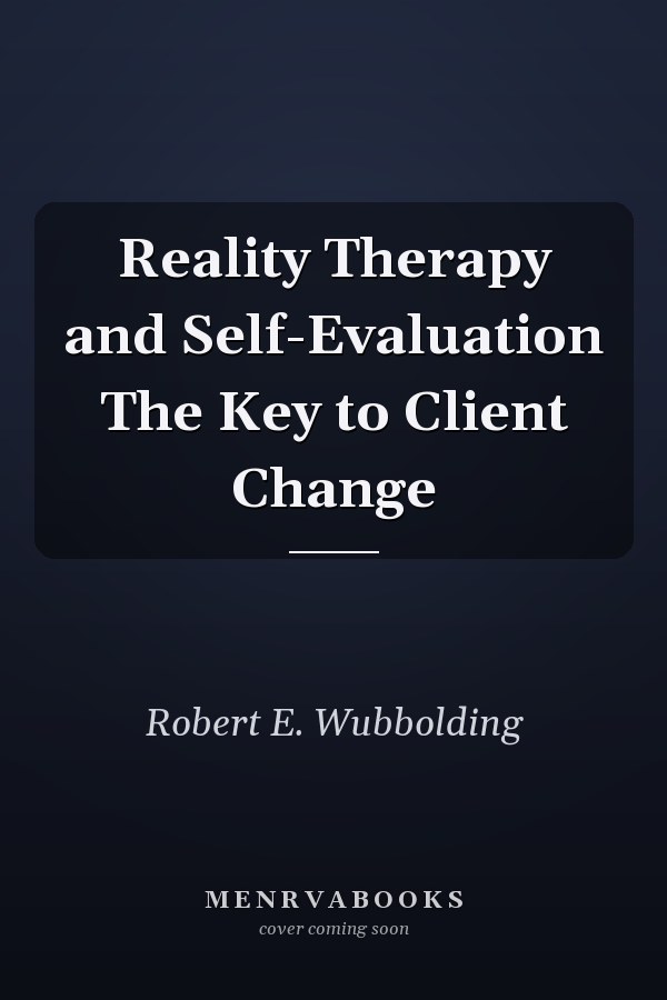 Reality Therapy and Self-Evaluation The Key to Client Change