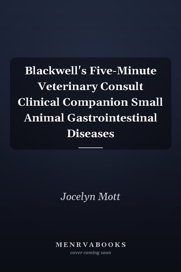 Blackwell's Five-Minute Veterinary Consult Clinical Companion Small Animal Gastrointestinal Diseases