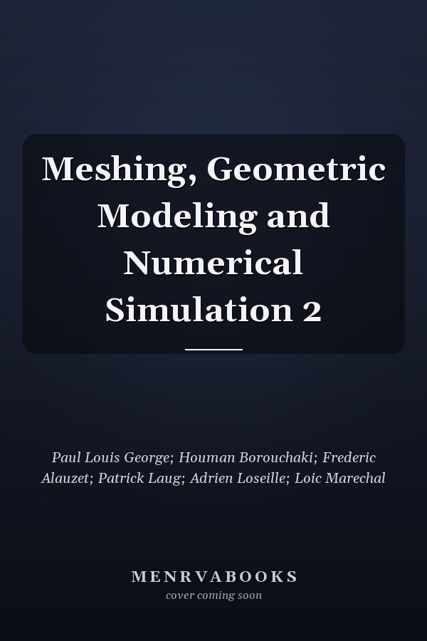 Meshing, Geometric Modeling and Numerical Simulation 2