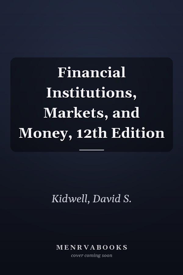 Financial Institutions, Markets, and Money, 12th Edition