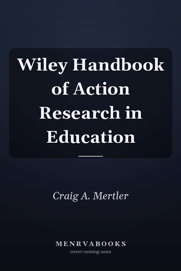 Wiley Handbook of Action Research in Education