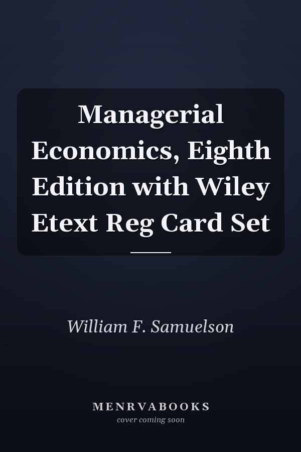 Managerial Economics, Eighth Edition with Wiley Etext Reg Card Set