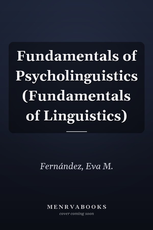 Fundamentals of Psycholinguistics (Fundamentals of Linguistics)