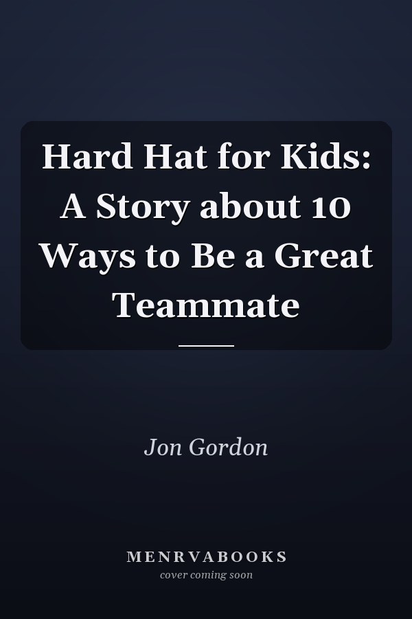 Hard Hat for Kids: A Story about 10 Ways to Be a Great Teammate