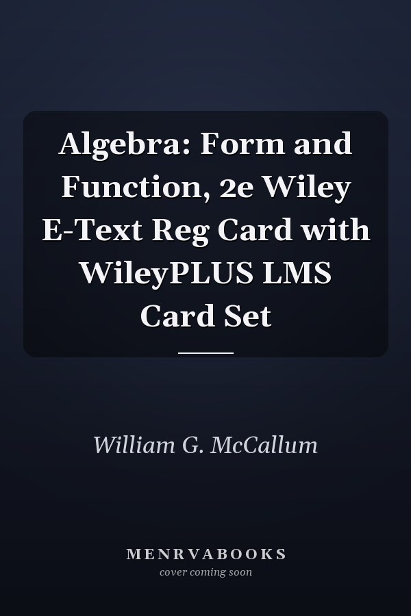 Algebra: Form and Function, 2e Wiley E-Text Reg Card with WileyPLUS LMS Card Set