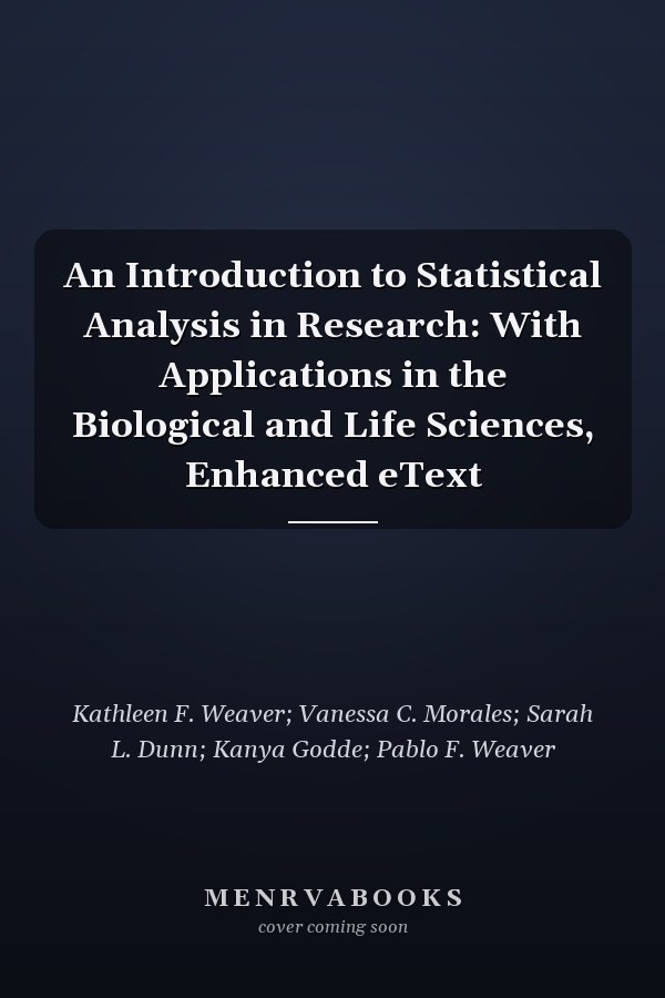 An Introduction to Statistical Analysis in Research: With Applications in the Biological and Life Sciences, Enhanced eText