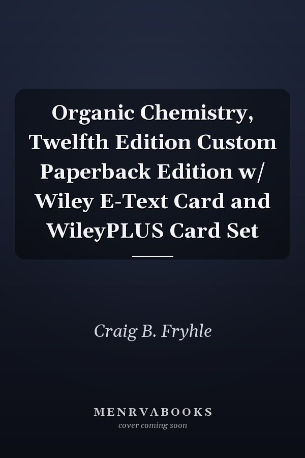 Organic Chemistry, Twelfth Edition Custom Paperback Edition w/ Wiley E-Text Card and WileyPLUS Card Set