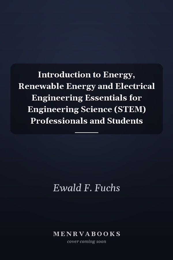 Introduction to Energy, Renewable Energy and Electrical Engineering Essentials for Engineering Science (STEM) Professionals and Students