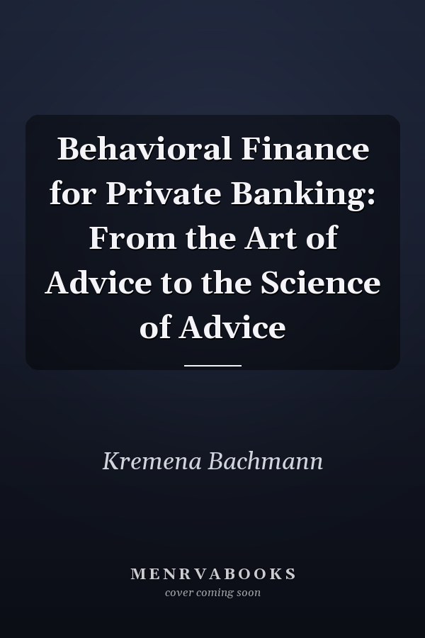 Behavioral Finance for Private Banking: From the Art of Advice to the Science of Advice
