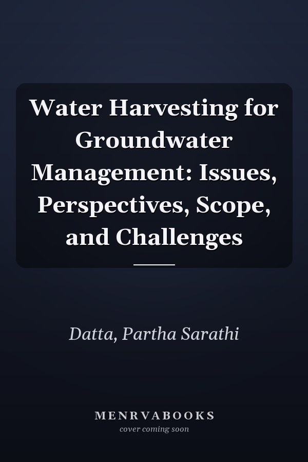 Water Harvesting for Groundwater Management: Issues, Perspectives, Scope, and Challenges