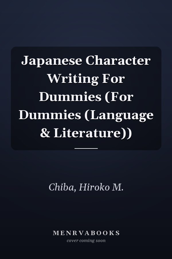 Japanese Character Writing For Dummies (For Dummies (Language & Literature))