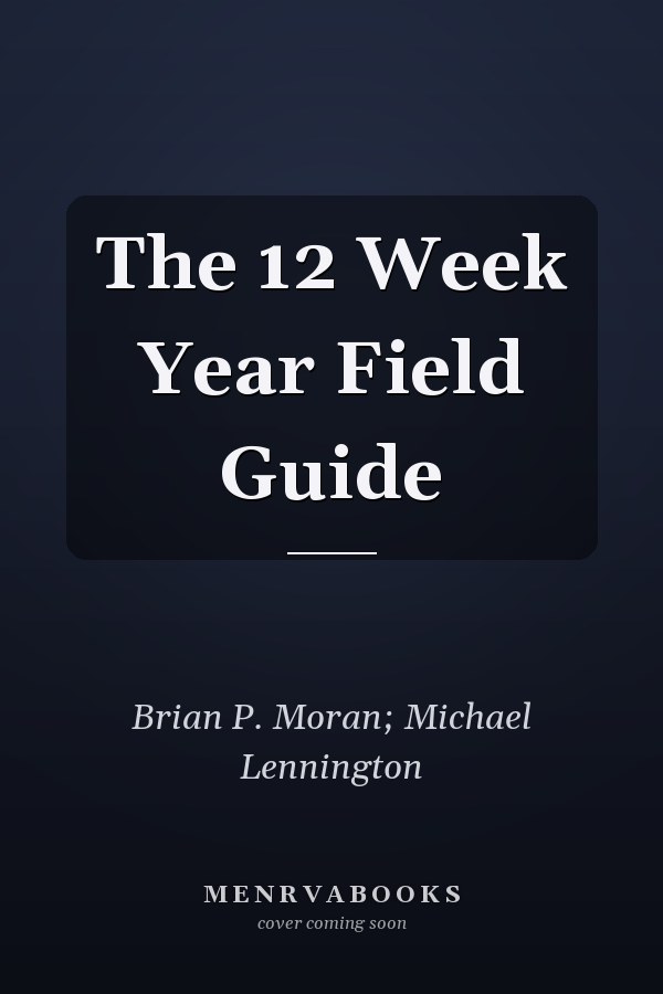 The 12 Week Year Field Guide