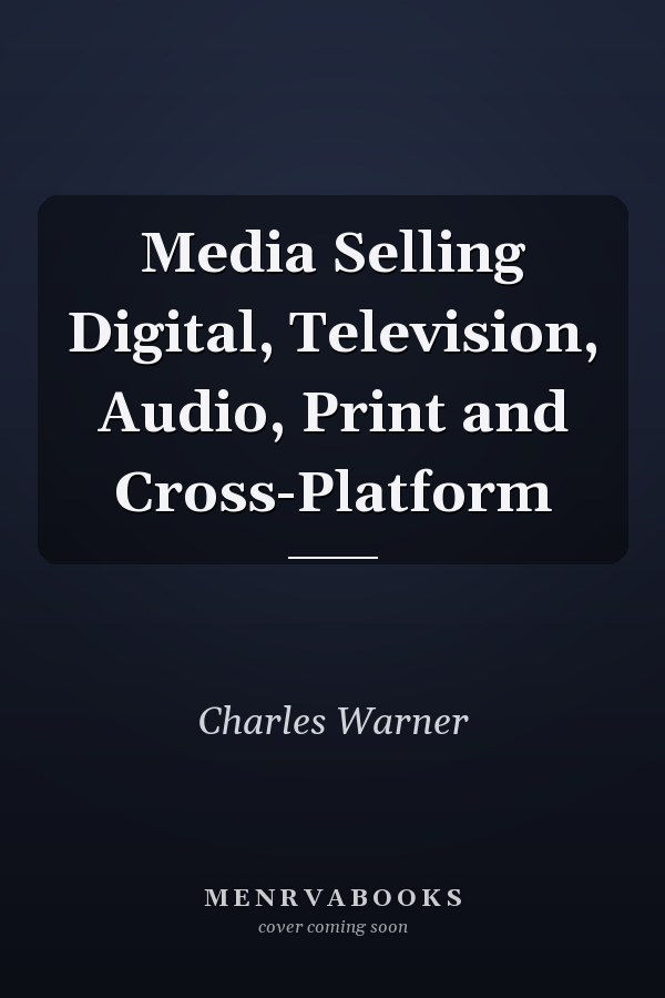 Media Selling Digital, Television, Audio, Print and Cross-Platform