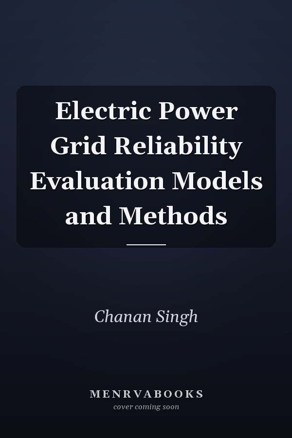 Electric Power Grid Reliability Evaluation Models and Methods