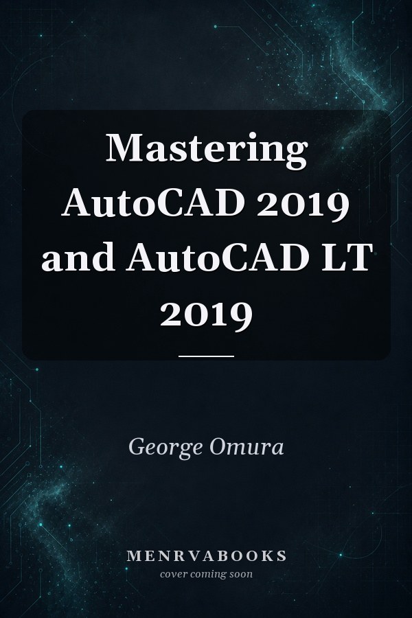 Mastering AutoCAD 2019 and AutoCAD LT 2019