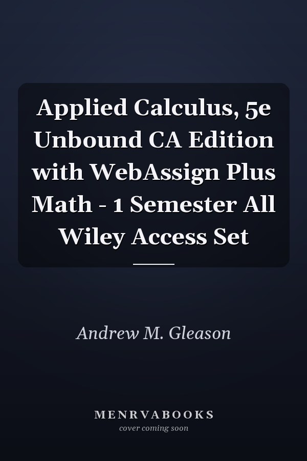 Applied Calculus, 5e Unbound CA Edition with WebAssign Plus Math - 1 Semester All Wiley Access Set