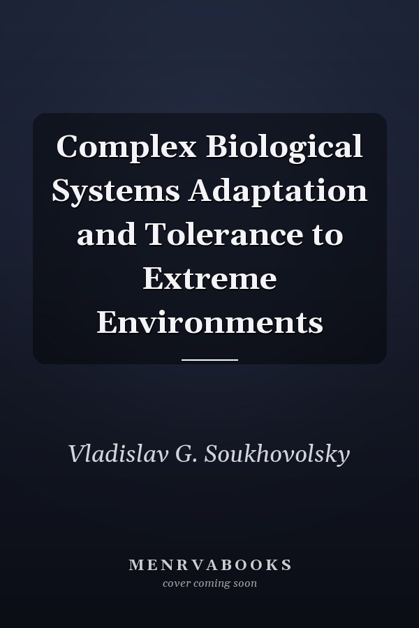 Complex Biological Systems Adaptation and Tolerance to Extreme Environments