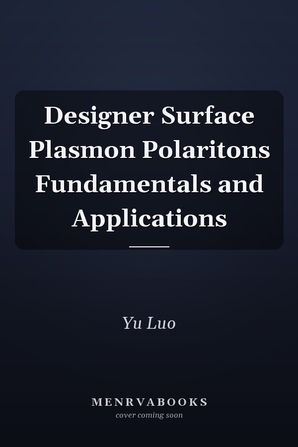 Designer Surface Plasmon Polaritons Fundamentals and Applications