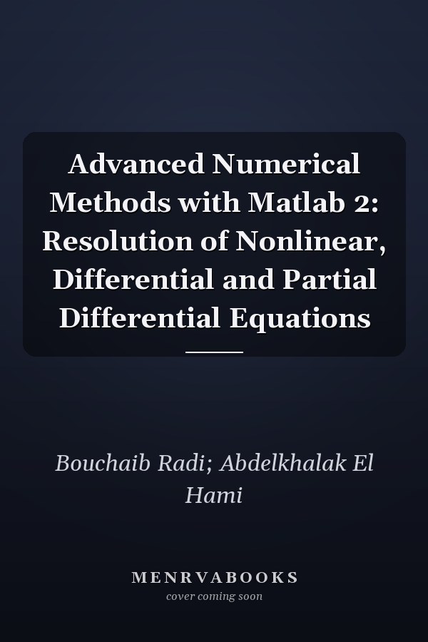 Advanced Numerical Methods with Matlab 2: Resolution of Nonlinear, Differential and Partial Differential Equations