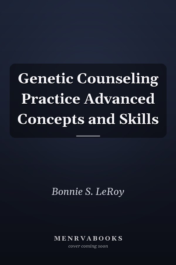 Genetic Counseling Practice Advanced Concepts and Skills
