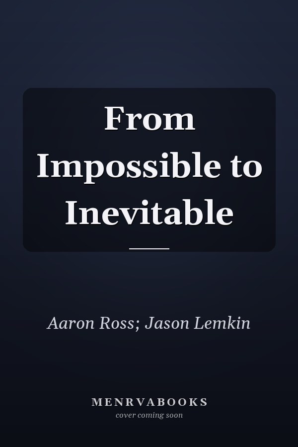 From Impossible to Inevitable