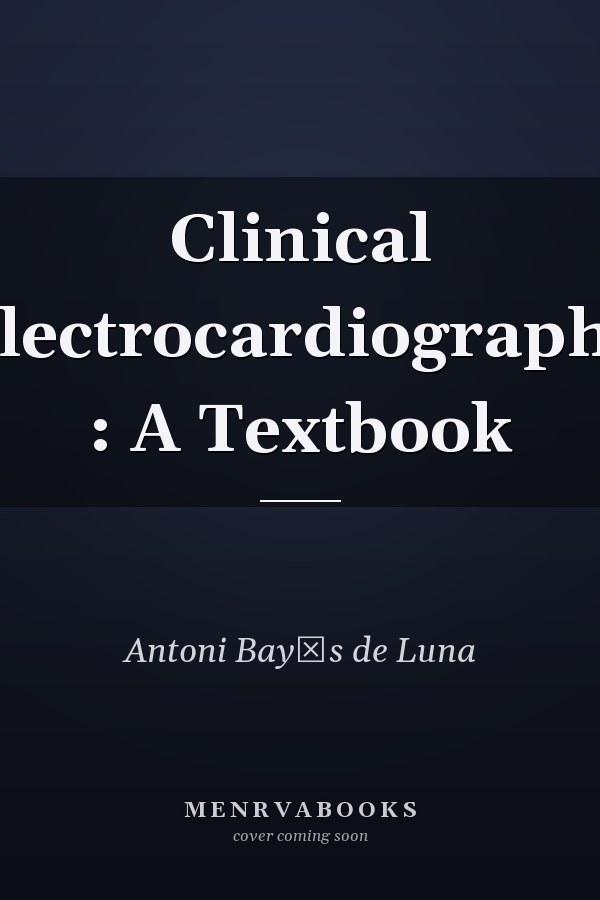 Clinical Electrocardiography : A Textbook