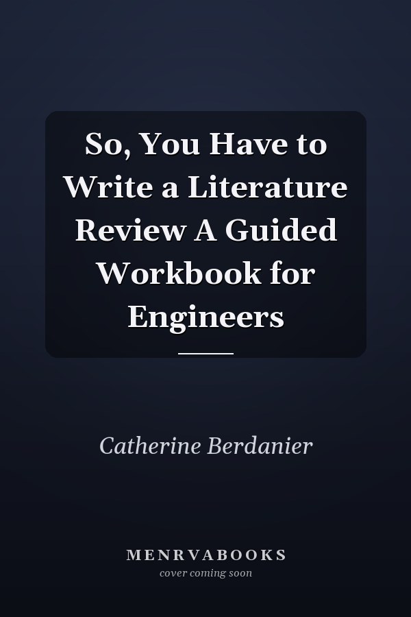 So, You Have to Write a Literature Review A Guided Workbook for Engineers