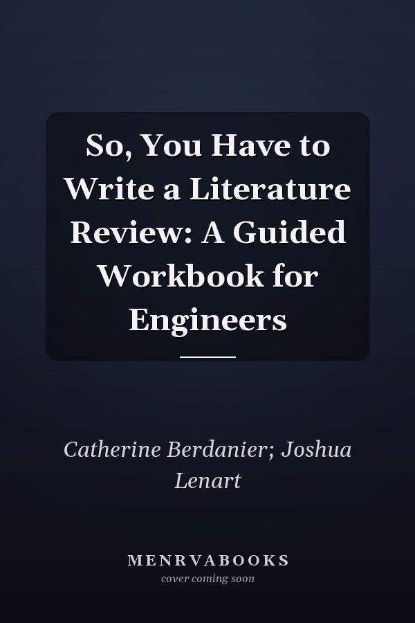 So, You Have to Write a Literature Review: A Guided Workbook for Engineers