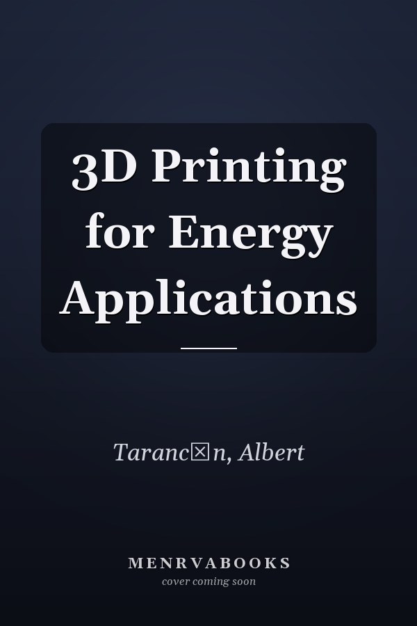 3D Printing for Energy Applications