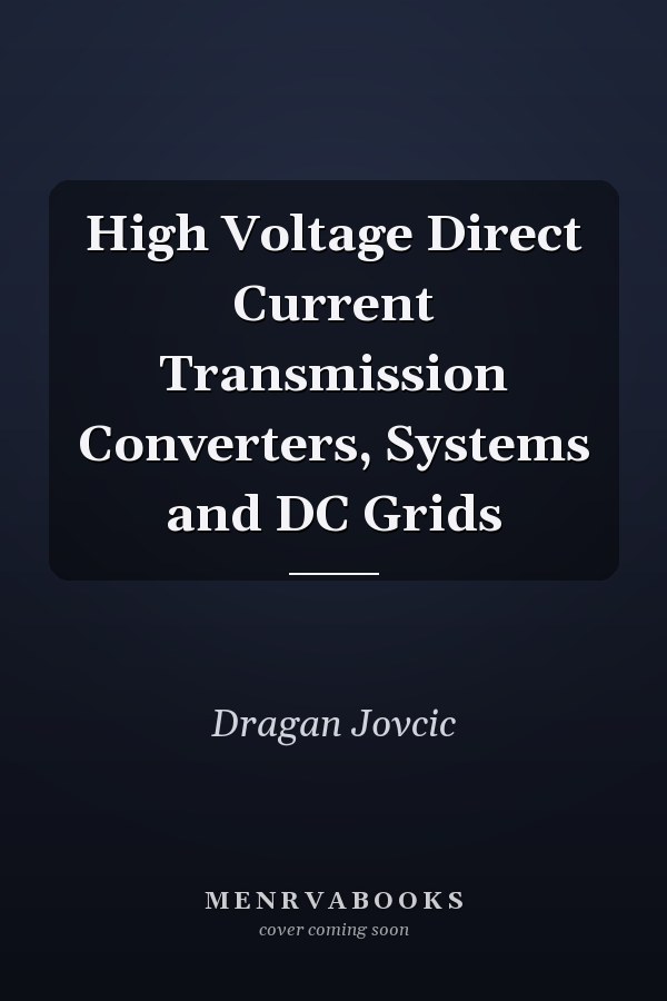 High Voltage Direct Current Transmission Converters, Systems and DC Grids