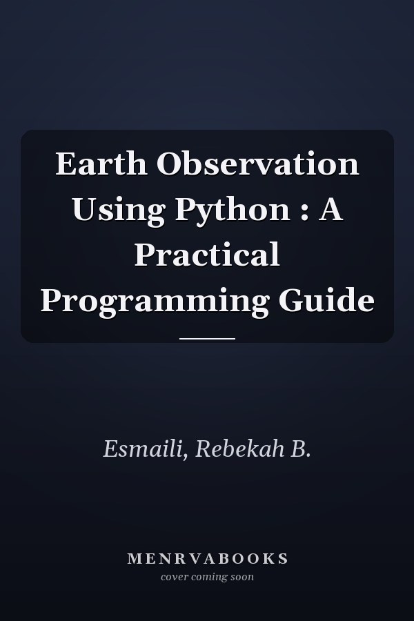 Earth Observation Using Python : A Practical Programming Guide