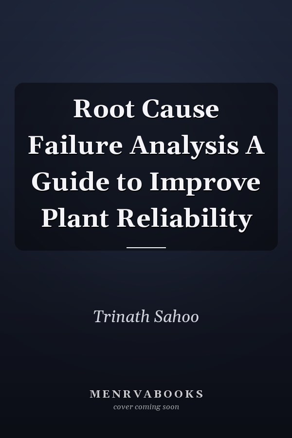 Root Cause Failure Analysis A Guide to Improve Plant Reliability