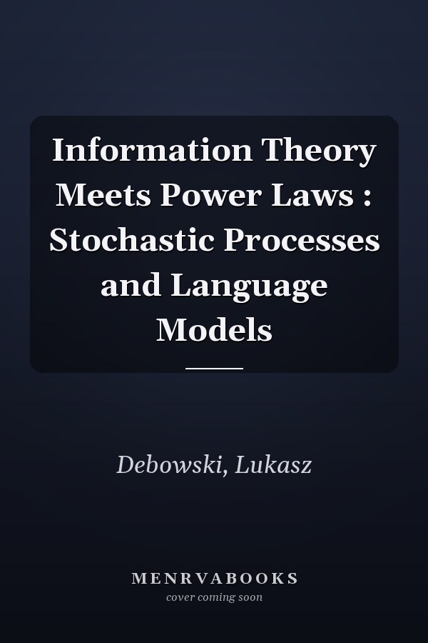 Information Theory Meets Power Laws : Stochastic Processes and Language Models