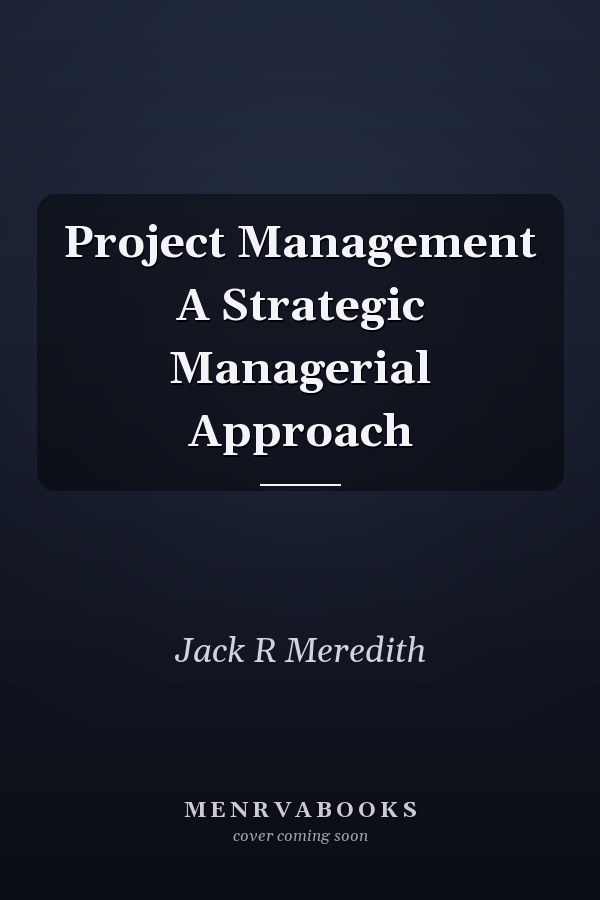 Project Management A Strategic Managerial Approach