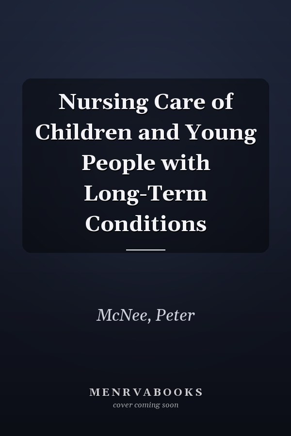 Nursing Care of Children and Young People with Long-Term Conditions