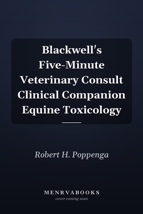 Blackwell's Five-Minute Veterinary Consult Clinical Companion Equine Toxicology