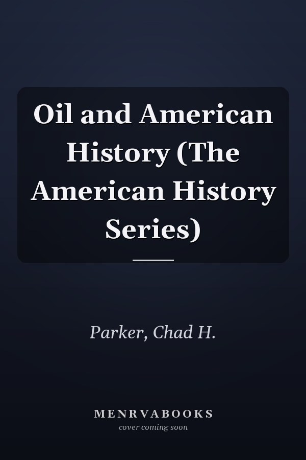 Oil and American History (The American History Series)
