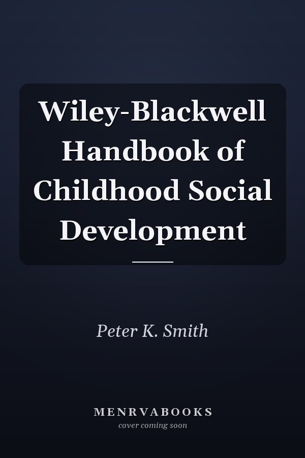Wiley-Blackwell Handbook of Childhood Social Development