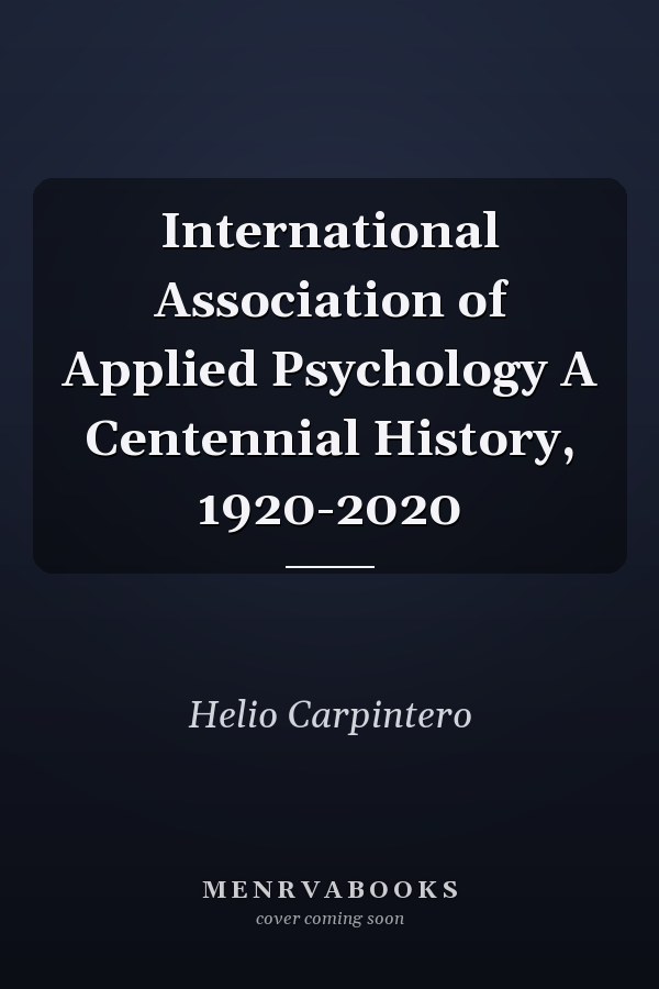 International Association of Applied Psychology A Centennial History, 1920-2020