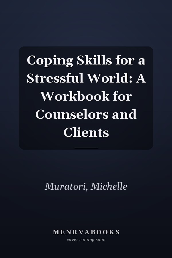 Coping Skills for a Stressful World: A Workbook for Counselors and Clients