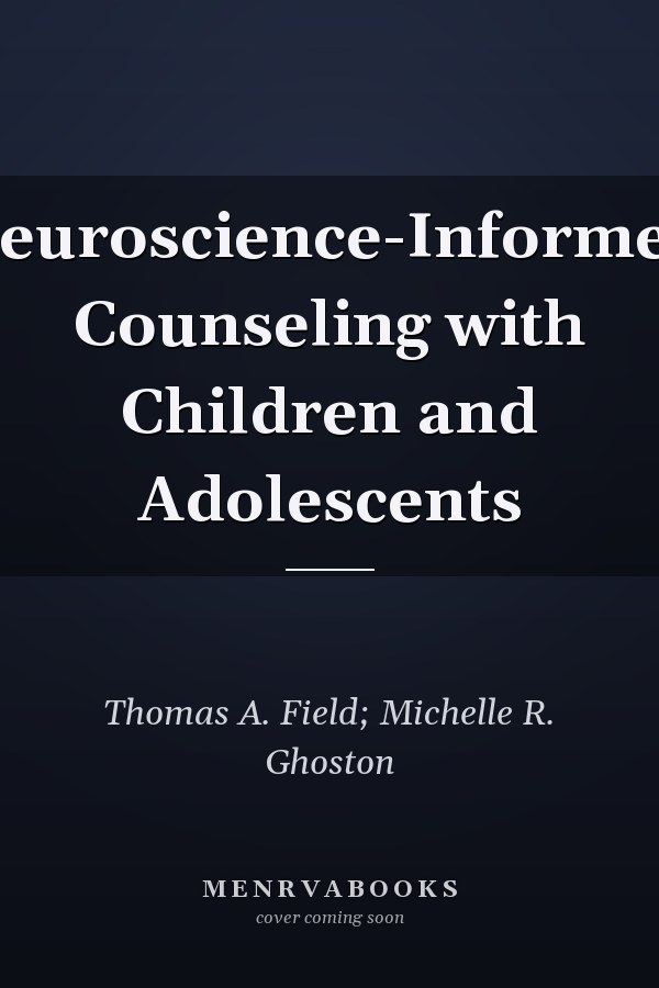 Neuroscience-Informed Counseling with Children and Adolescents