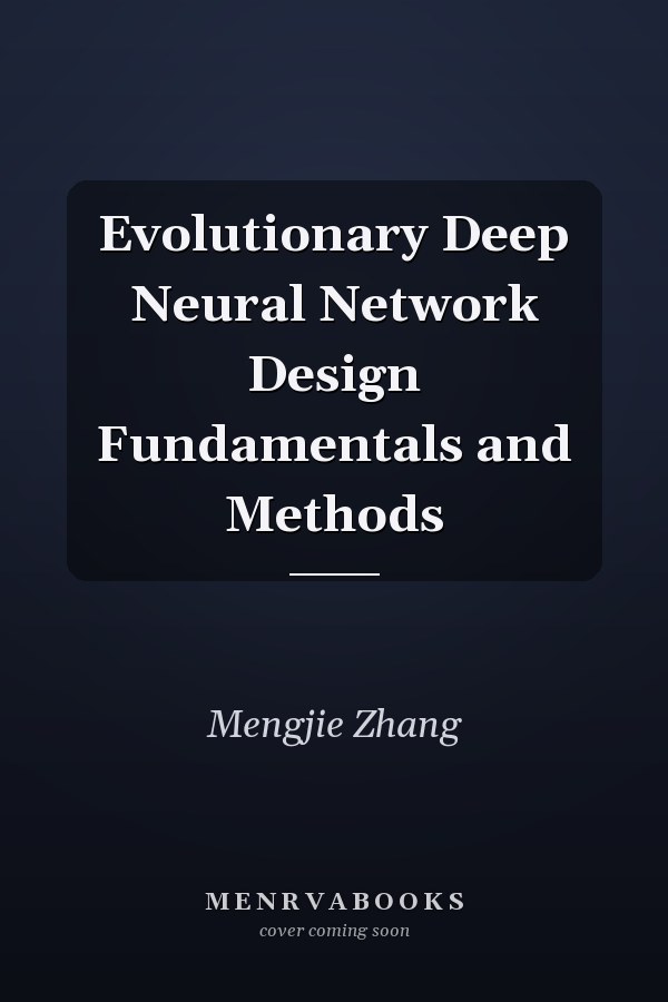 Evolutionary Deep Neural Network Design Fundamentals and Methods